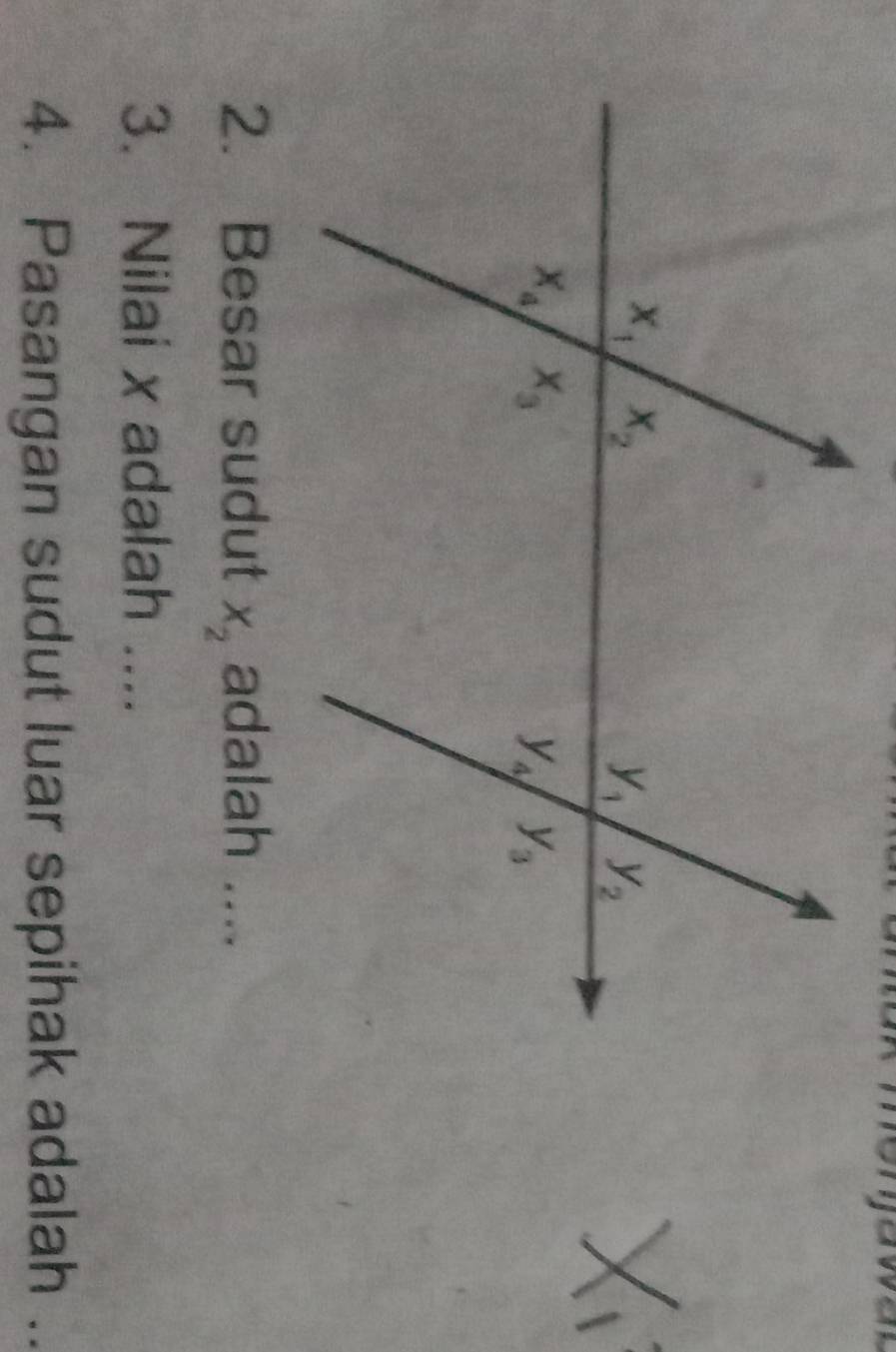 Besar sudut x_2 adalah ....
3. Nilai x adalah ....
4. Pasangan sudut luar sepihak adalah ..