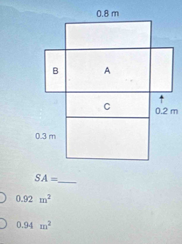 SA= _
0.92m^2
0.94m^2