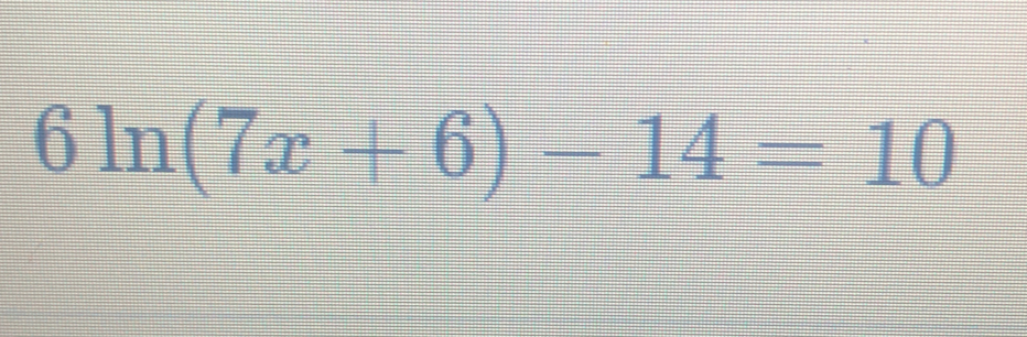 6ln (7x+6)-14=10