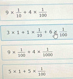 9*  1/10 +4*  1/100 
3* 1+1*  1/10 +6*  1/100 
9*  1/100 +4*  1/1000 
5* 1+5*  1/100 