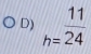 h= 11/24 