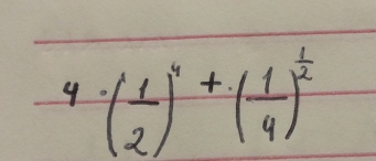 9 ( 1/2 )^4+( 1/4 )^ 1/2 