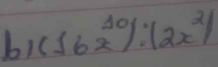 b1 (16x^(10)):(2x^2)