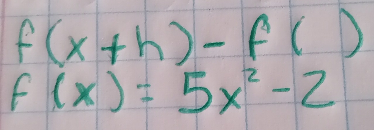 f(x+h)-f()
f(x)=5x^2-2