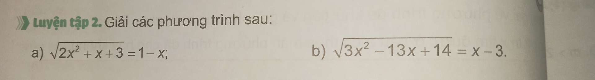 tLuyện tập 2. Giải các phương trình sau: 
a) sqrt(2x^2+x+3)=1-x; b) sqrt(3x^2-13x+14)=x-3.