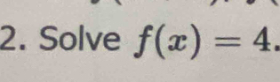 Solve f(x)=4.