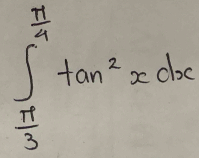 ∈t _ π /3 ^ π /4 tan^2xdx