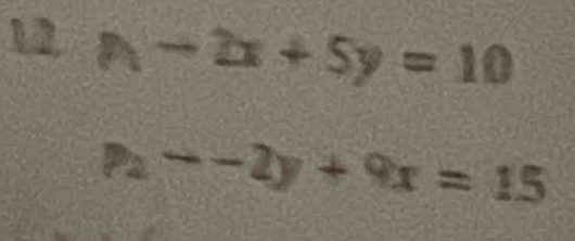 A-2x+5y=10
p_2to -2y+9x=15