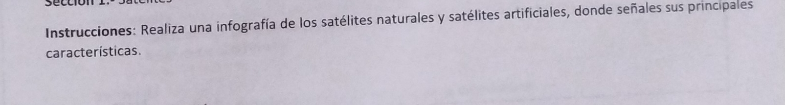 Instrucciones: Realiza una infografía de los satélites naturales y satélites artificiales, donde señales sus principales 
características.