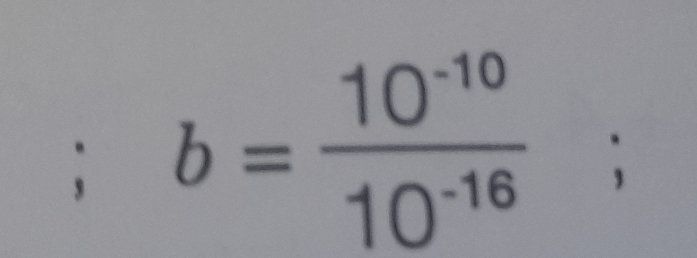 b= (10^(-10))/10^(-16) ;