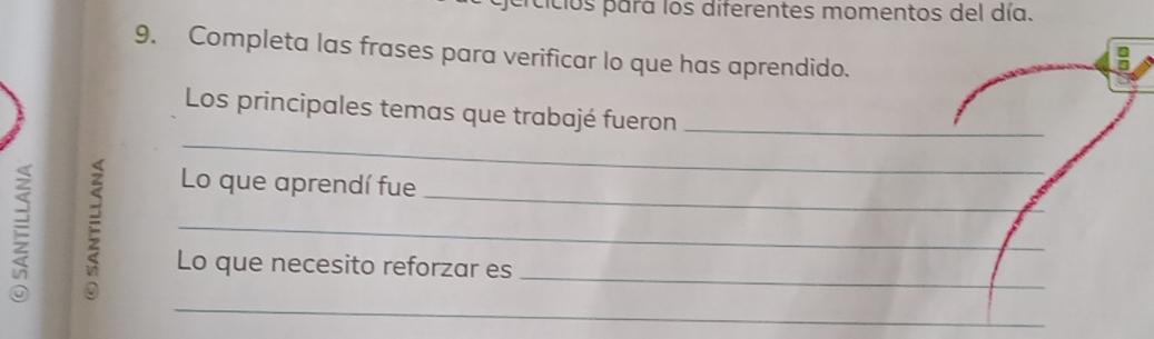 ercicios para los diferentes momentos del día. 
9. Completa las frases para verificar lo que has aprendido. 
n 
_ 
Los principales temas que trabajé fueron_ 
_ 
_ 
E_ 
Lo que aprendí fue 
Lo que necesito reforzar es 
_