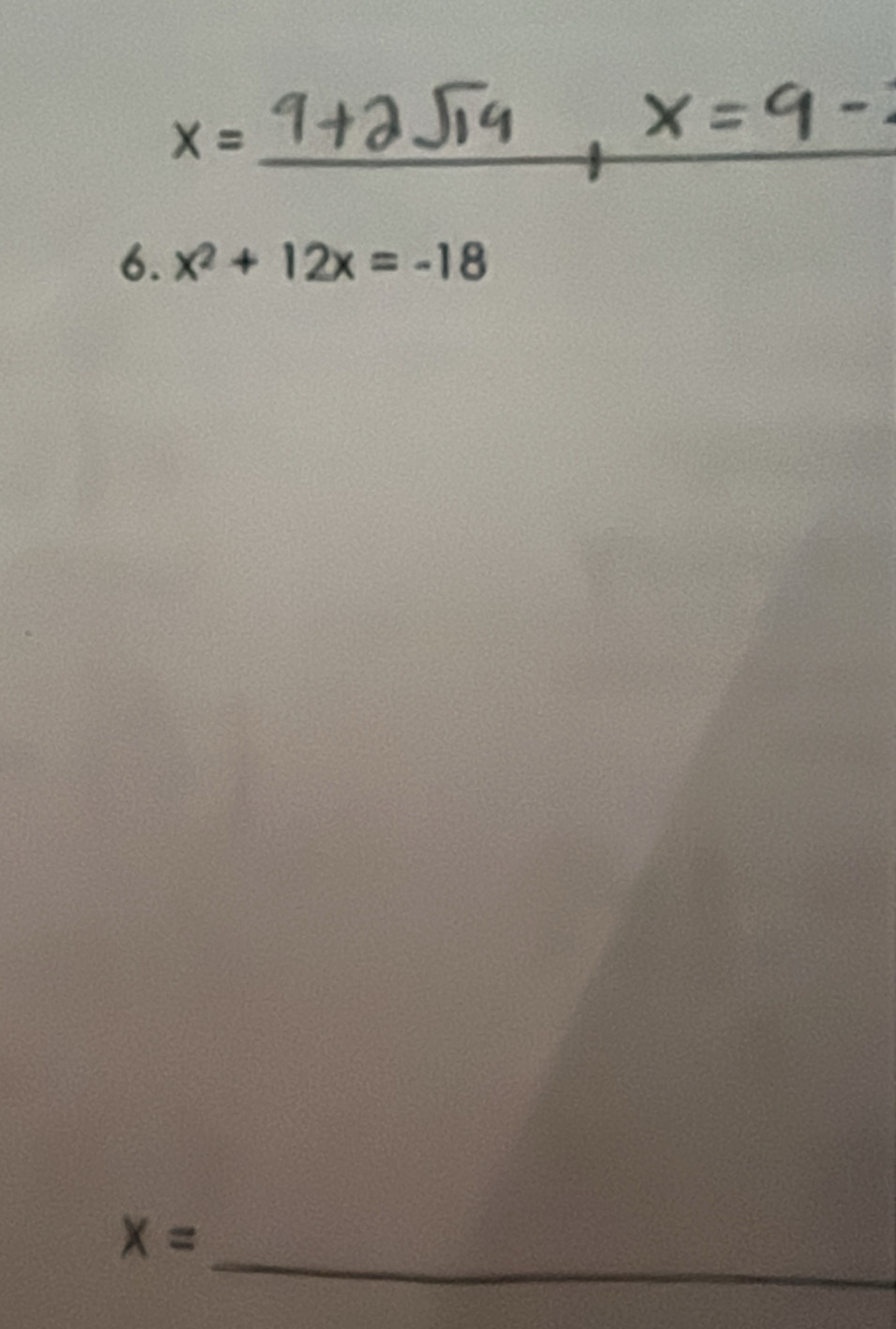 X= _ 
6. x^2+12x=-18
_
X=