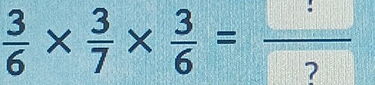  3/6 *  3/7 *  3/6 =frac ?