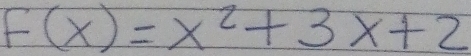 F(x)=x^2+3x+2