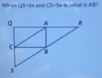 When QS=6x and CS=5x-8 what is AB?