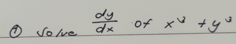 ④ Solve  dy/dx  of x^3+y^3