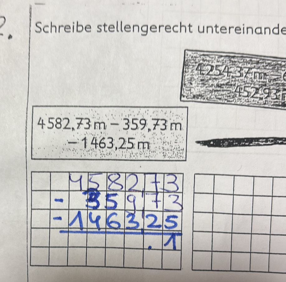 Schreibe stellengerecht untereinande
4254,37m
452
4582,73m-359,73m
− 1 463,25 m