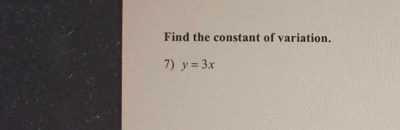 Find the constant of variation. 
7) y=3x