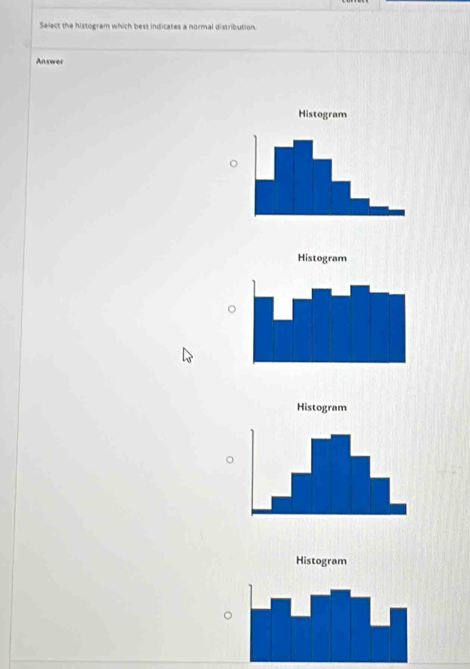 Select the histogram which best indicates a normal distribution. 
Answer 
。