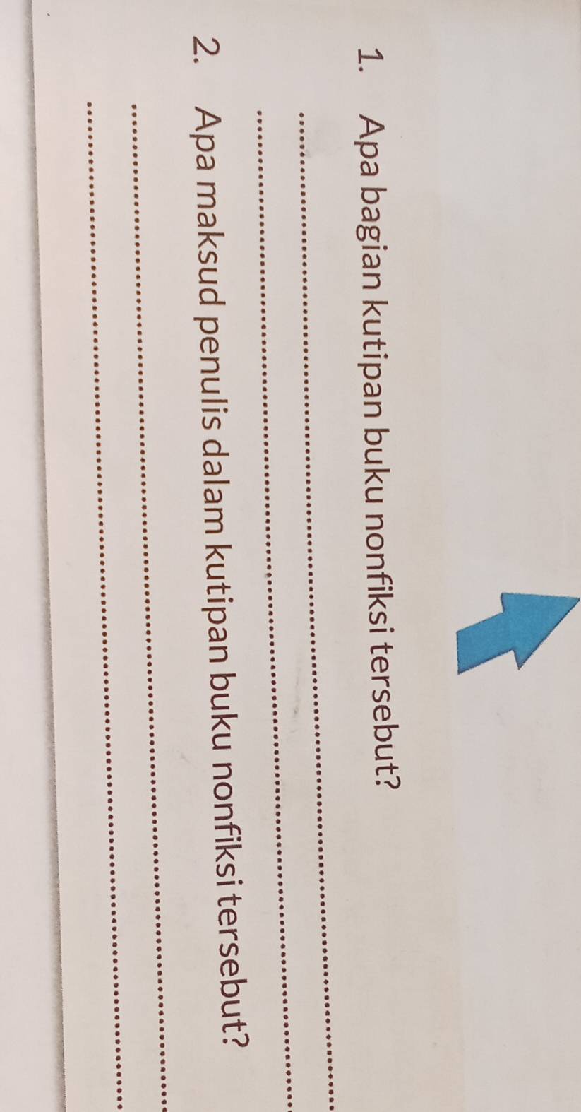 Apa bagian kutipan buku nonfiksi tersebut? 
_ 
_ 
2. Apa maksud penulis dalam kutipan buku nonfiksi tersebut? 
_ 
_ 
_