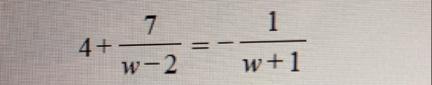 4+ 7/w-2 =- 1/w+1 