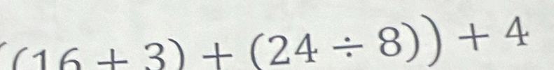 (16+3)+(24/ 8))+4