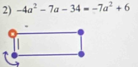 -4a^2-7a-34=-7a^2+6