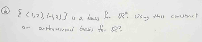  (1,2),(-1,3) i a bary R 1R^2. Using this construer 
an orthonormal basis for o?