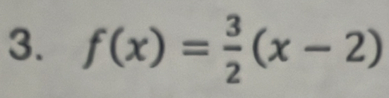 f(x)= 3/2 (x-2)