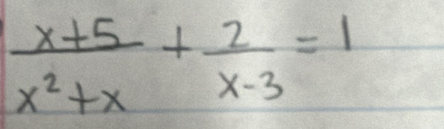  (x+5)/x^2+x + 2/x-3 =1