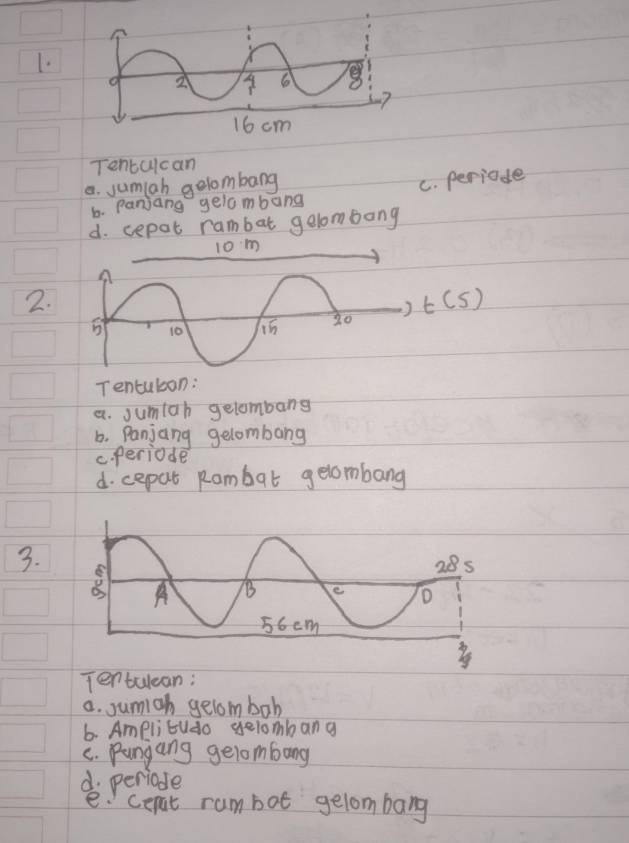 Tenbulcan
a. jumiah gelombang
C. periade
6. Panjang geiombang
d. cepat rambat gelombong
10m
2.
t(5)
5 10
20
Tencubon:
a. jumiah gelombang
b. Panjang gelombang
c. periode
d. cepat Rambat gelombang
3.
Tentulean:
a. sumigh gelomboh
6. Amplibudo gelombang
C. Pungang gelombang
d periade
e cepat rum bot gelombang