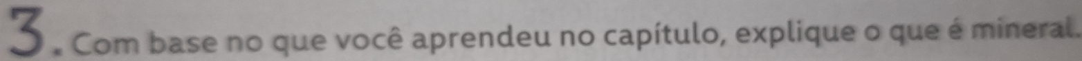 com base no que você aprendeu no capítulo, explique o que é mineral