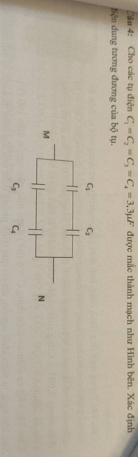 Cho các tụ điện C_1=C_2=C_3=C_4=3,3mu F được mắc thành mạch như Hình bên. Xác định
diện dung tương đương của bộ tụ.