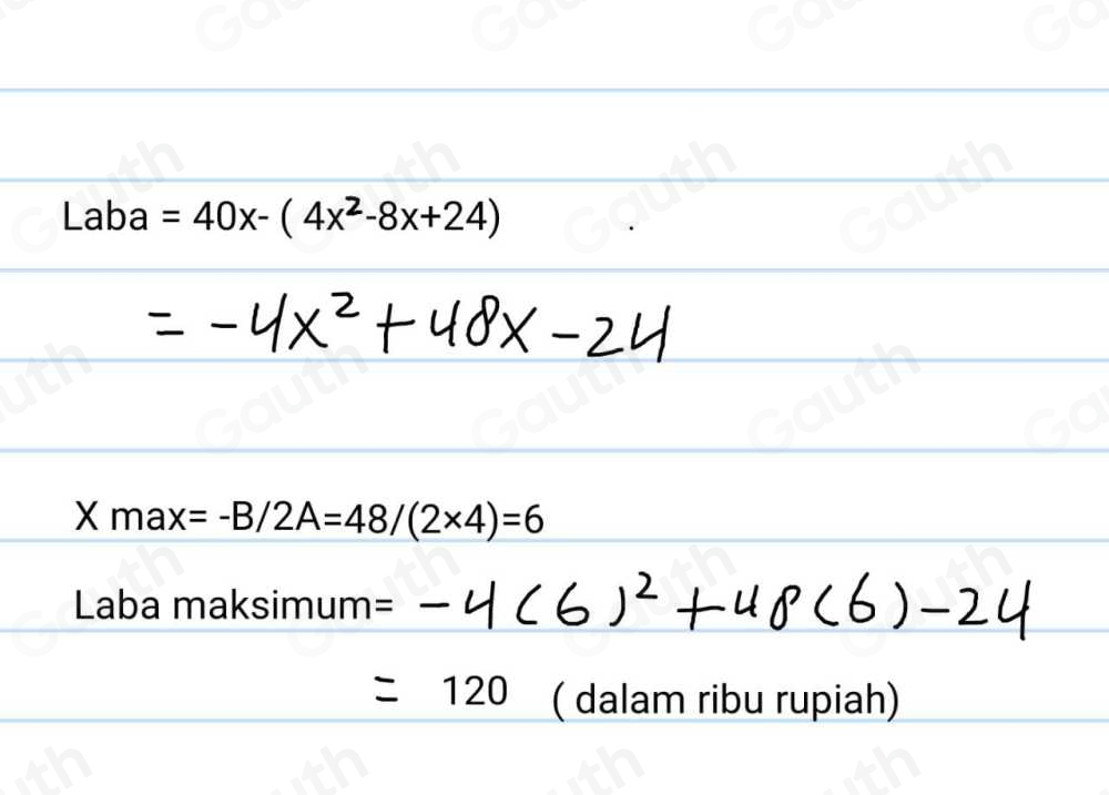 Laba =40x-(4x^2-8x+24)
X m ax=-B/2A=48/(2* 4)=6
Laba maksimum=
=120 ( dalam ribu rupiah)