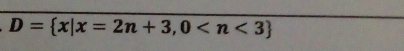 D= x|x=2n+3,0