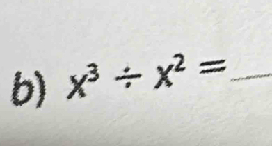 x^3/ x^2= _ 