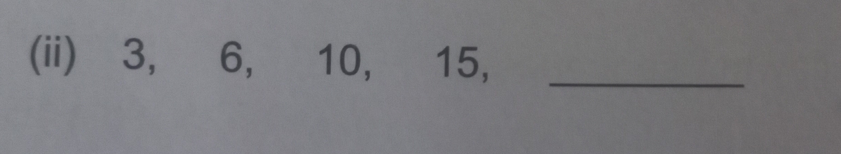 (ii) 3, 6, 10, 15,_