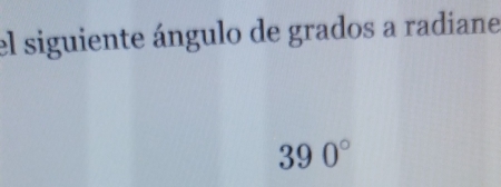 el siguiente ángulo de grados a radiane
390°