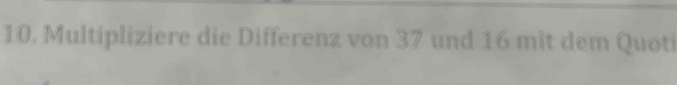 Multipliziere die Differenz von 37 und 16 mit dem Quoti