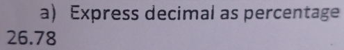 Express decimal as percentage
26.78