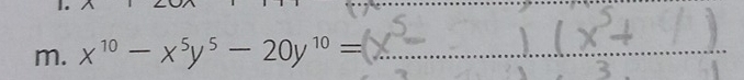 x^(10)-x^5y^5-20y^(10)= __