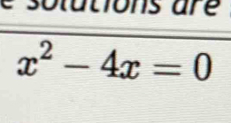 solutions are
x^2-4x=0