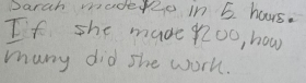 Darah moder2e in 5 hous. 
If she made 2oo, how 
many did she worl.