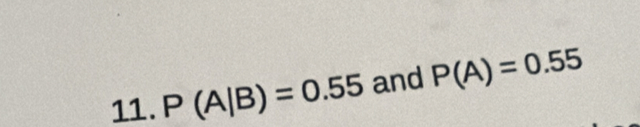 P(A|B)=0.55 and P(A)=0.55