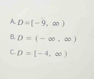 A. D=[-9,∈fty )
B. D=(-∈fty ,∈fty )
C. D=[-4,∈fty )