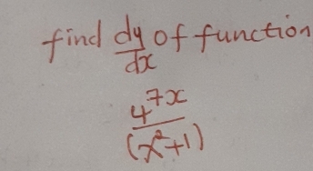 find  dy/dx  of function
 4^(7x)/(x^2+1) 