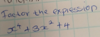 Factor the expression
x^4+3x^2+4