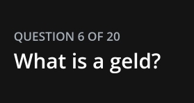 OF 20 
What is a geld?