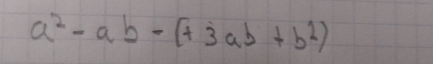 a^2-ab-(+3ab+b^2)