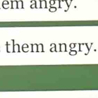 em angry. 
them angry.